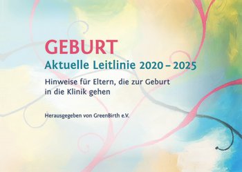 Broschüre von Greenbirth zur Leitlinie Geburt für Eltern, die zur Geburt in eine Klinik gehen Broschüre von Greenbirth zur Leitlinie Geburt für Eltern, die zur Geburt in eine Klinik gehen